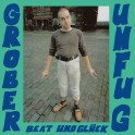 Grober Unfug: Beat und Glück